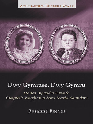 cover image of Dwy Gymraes, Dwy Gymru: Hanes Bywyd a Gwaith Gwyneth Vaughan a Sara Maria Saunders
